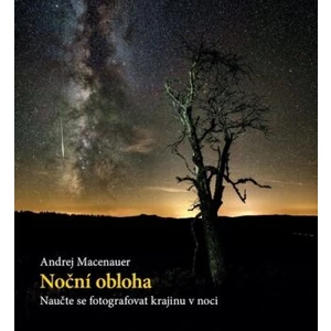 Noční obloha – Naučte se fotografovat krajinu v noci - Andrej Macenauer