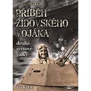 Josef Müller - Příběh židovského vojáka druhé světové války - Jiří Kluc