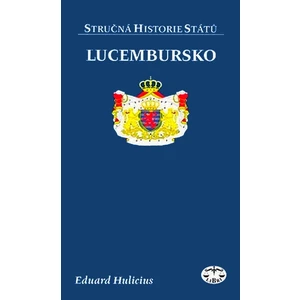 Lucembursko - stručná historie států - Eduard Hulicius