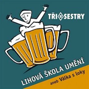 Lihová škola umění aneb Válka s loky - Tři Sestry [CD album]