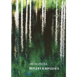 Reflexy a reflexe II - Hlušička Jiří