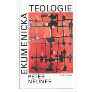 Ekumenická teologie - Neuner Peter