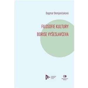 Filosofie kultury Borise Vyšeslavceva - Demjančuková Dagmar