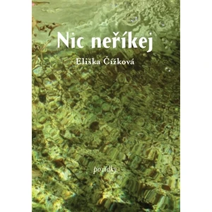 Nic neříkej -- Povídky - Čížková Eliška