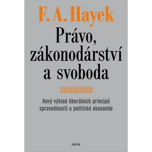 Právo, zákonodárství a svoboda - Friedrich Augus Hayek