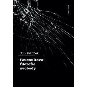 Foucaultova filozofie svobody - Jan Petříček