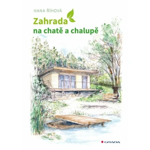 Zahrada na chatě a chalupě - Hana Říhová