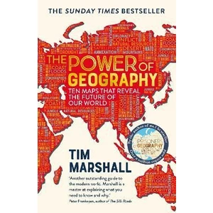 The Power of Geography: Ten Maps that Reveal the Future of Our World - Tim Marshall