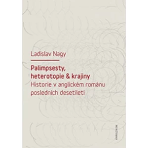 Palimpsesty, heterotopie a krajiny - Nagy Ladislav