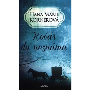 Kočár do neznáma - Hana Marie Körnerová