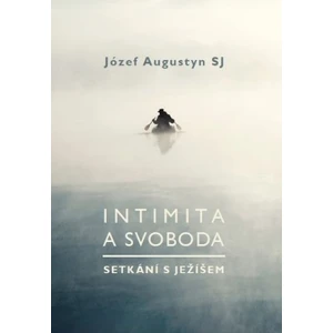 Intimita a svoboda - Setkání s Ježíšem - Józef Augustyn