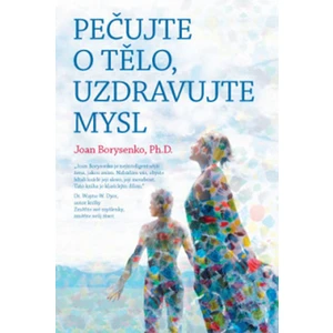 Pečujte o tělo, uzdravujte mysl - Joan Borysenko