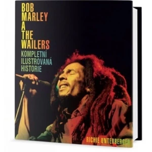 Bob Marley a Wailers - Kompletní ilustrovaná historie - Richie Unterberger