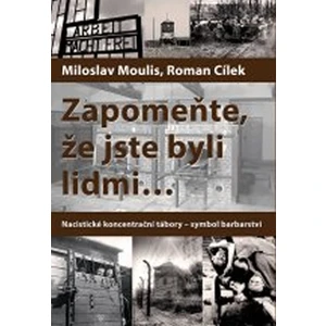 Zapomeňte, že jste byli lidmi - Roman Cílek, Miloslav Moulis