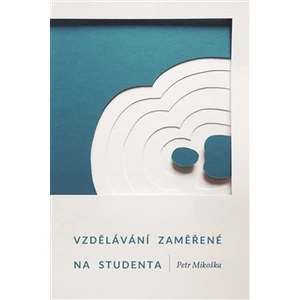 Vzdělávání zaměřené na studenta - Petr Mikoška