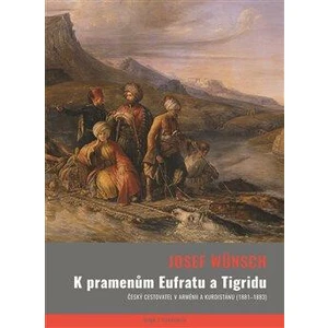 K pramenům Eufratu a Tigridu - Veronika Faktorová, Josef Wünsch