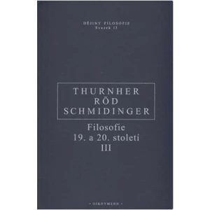 Filosofie 19. a 20. století III. - Wolfgang Röd, Heinrich Schmidinger, Thurnher Rainer