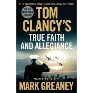 Tom Clancy´s True Faith And Allegiance - Mark Greaney