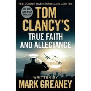 Tom Clancy´s True Faith And Allegiance - Mark Greaney