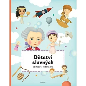 Dětství slavných od Mozarta po Einsteina - Texlová Petra