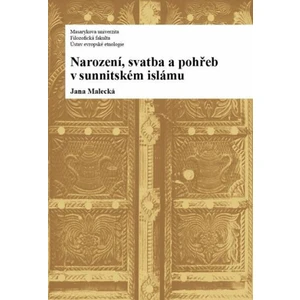 Narození, svatba a pohřeb v sunnitském islámu - Jana Malecká