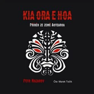 Kia Ora E Hoa -- Příběh ze země Aotearoa - Nazarov Petr [CD]