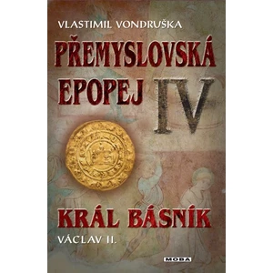Přemyslovská epopej IV -- Král básník Václav II.