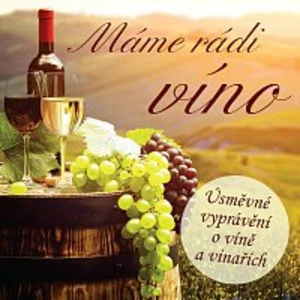 Máme rádi víno - Ladislav Špaček, Ivan Kraus, Rudolf Křesťan - audiokniha