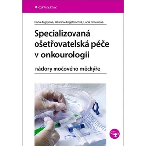 Specializovaná ošetřovatelská péče v onkourologii, Argayová Ivana