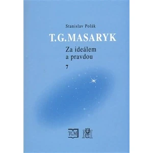 T.G.Masaryk Za ideálem a pravdou 7 - Stanislav Polák