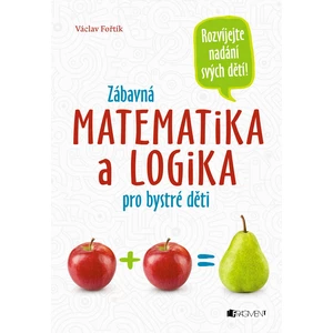 Zábavná matematika a logika pro bystré děti - Fořtík Václav [E-kniha]