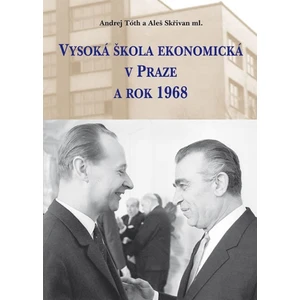 Vysoká škola ekonomická v Praze a rok 1968 - Andrej Tóth, Aleš Skřivan