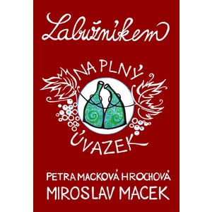 Labužníkem na plný úvazek - Miroslav Macek, Petra Macková Hrochová, Ing.