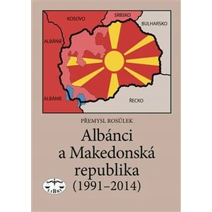 Albánci a Makedonská republika (1991-2014) - Rosůlek Přemysl