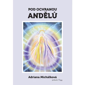 Pod ochranou andělů - Michálková Adriana