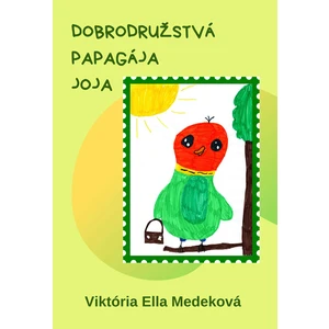 Dobrodružstvá papagája Joja - Medeková Viktória Ella [E-kniha]