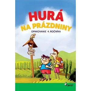 Hurá na prázdniny Opakovanie 4. ročníka - Petr Šulc, Adriana Gočová