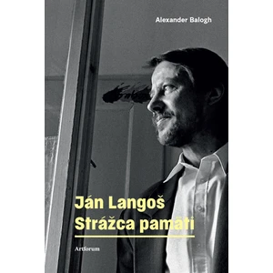 Ján Langoš. Strážca pamäti - Balogh Alexander