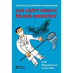 Jak léčit nemoc šílené medicíny -- aneb Hippokratova noční můra