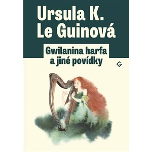 Gwilanina harfa a jiné povídky - Ursula K. Le Guinová, Jakub Němeček