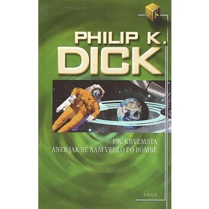 Dr. Krvemsta aneb Jak se nám vedlo po bombě - Philip K. Dick