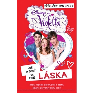 Violetta - Příručky pro holky - Jak a proč se rodí láska