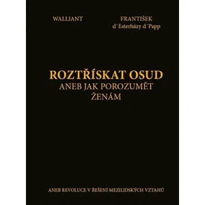 Roztřískat osud aneb Jak porozumět ženám - František d' Esterházy d' Papp, Walliant