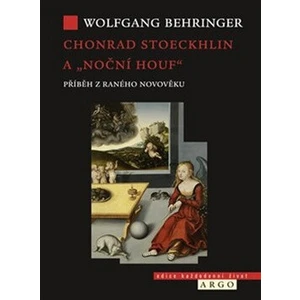 Chonrad Stoeckhlin a „noční houf“ . Příběh z raného novověku - Wolfgang Behringer