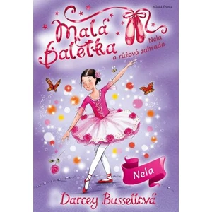 Malá baletka - Nela a růžová zahrada - Bussellová Darcey