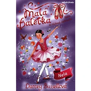 Malá baletka - Nela a růžová zahrada - Bussellová Darcey