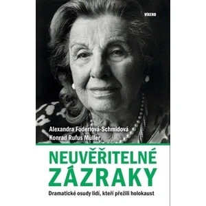 Neuvěřitelné zázraky - Dramatické osudy lidí, kteří přežili holokaust - Konrad Rufus Müller, Alexandra Föderlová-Schmidová, Alexandra Föderlová-Schmid