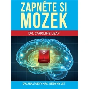 Zapněte si mozek - Caroline Leaf