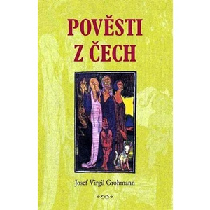 Pověsti z Čech - Josef Virgil Grohmann