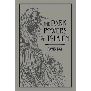 The Dark Powers of Tolkien: An illustrated Exploration of Tolkien´s Portrayal of Evil, and the Sources that Inspired his Work from Myth, Literature an